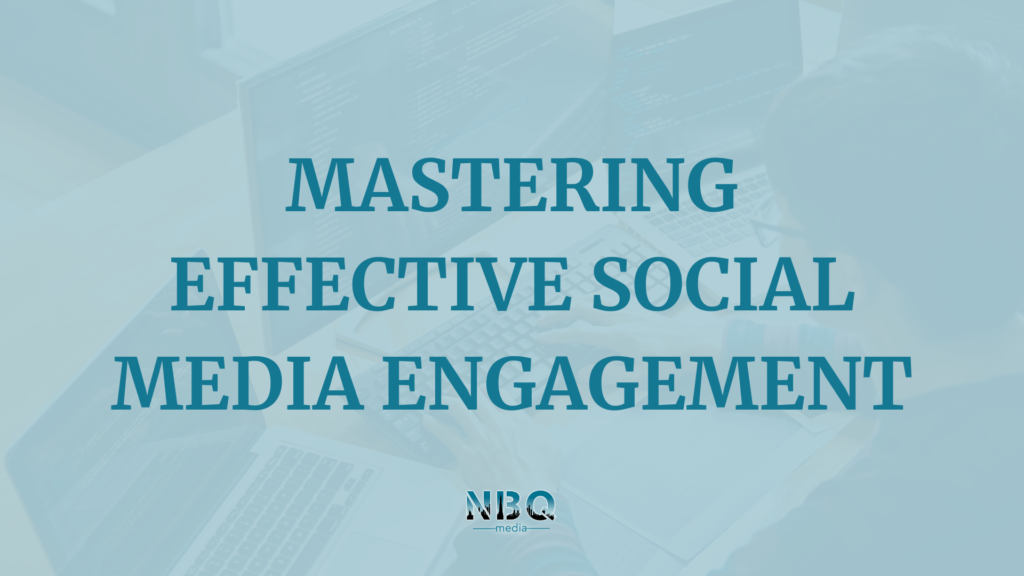 Mastering effective social media engagement