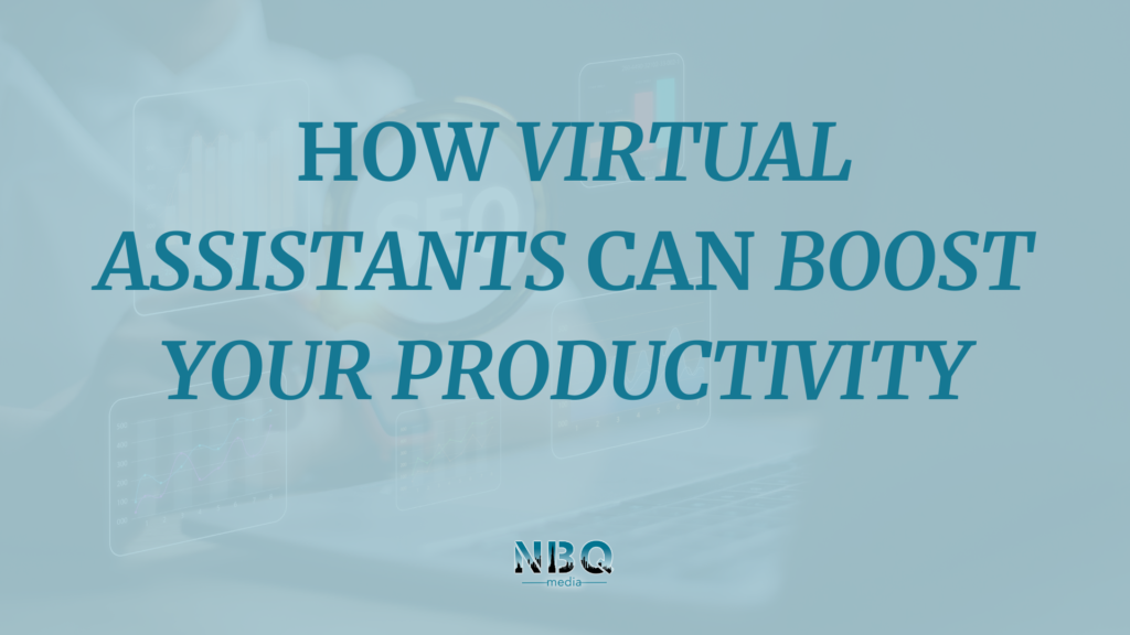 How Virtual Assistants Can Boost Your Productivity